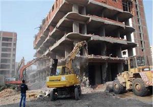 حجز إدارى وعدم توصيل مرافق.. عقوبات جديدة حال تكرار مخالفات البناء